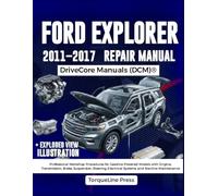 FORD EXPLORER REPAIR MANUAL 2011-2017: Professional Workshop Procedures for Gasoline Powered Models with Engine, Transmission, Brake, Suspension, Steering, Electrical Systems, and Routine Maintenance
