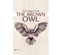 Ford H Madox Hueffer The Brown Owl (Tascabile)