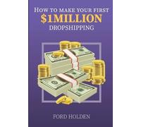 Ford Holden How To Make Your First One Million Dollars Dropshipping (Tascabile)