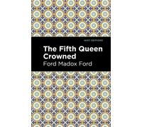 Ford Madox Ford The Fifth Queen Crowned (Copertina rigida) Mint Editions