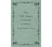 Ford Madox Ford The Fifth Queen Crowned (Tascabile)