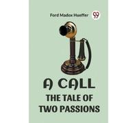 Ford Madox Hueffer A Call the Tale of Two Passions (Tascabile)