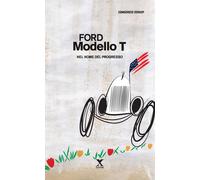 Ford Modello T. Nel nome del progresso - 2020 - Xedizioni
