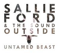 Ford, Sallie & The Sound Outside - Untamed Beast