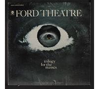 FORD THEATRE - trilogy for the masses