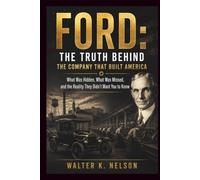 FORD: Truth Behind the Company That Built America