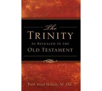 Ford Wilson The Trinity As Revealed in the Old Testament (Tascabile)