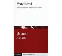 Fordismi. Storia politica della produzione di massa