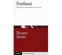 Fordismi. Storia politica della produzione di massa