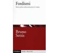 Fordismi. Storia politica della produzione di massa - Settis Bruno