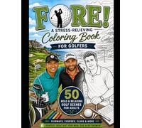 Fore! A Stress-Relieving Coloring Book for Golfers: 50 Bold & Relaxing Golf Scenes for Adults - Fairways, Courses, Clubs & More | Perfect Golf Gift for Men, Dad & Retirement