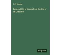 Fore and Aft; or Leaves from the Life of an Old Sailor