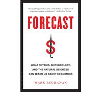 Forecast: What Physics, Meteorology, and the Natural Sciences Can Teach Us About Economics