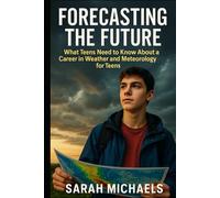 Forecasting the Future: What Teens Need to Know About a Career in Weather and Meteorology for Teens