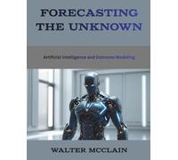 Forecasting the Unknown: Artificial Intelligence and Outcome Modeling