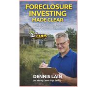 FORECLOSURE INVESTING MADE CLEAR: A Practical Framework for No-Money-Down Real Estate Deals