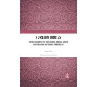 Foreign Bodies: Eating Disorders, Childhood Sexual Abuse, and Trauma-Informed Treatment