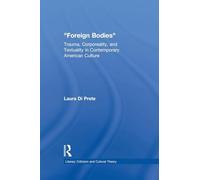 Foreign Bodies: Trauma, Corporeality, and Textuality in Contemporary American Culture (Literary Criticism and Cultural Theory)