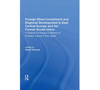 Foreign Direct Investment and Regional Development in East Central Europe and the Former Soviet Union: A Collection of Essays in Memory of Professor Francis 'Frank' Carter