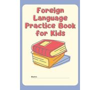 Foreign Language Practice Book for Kids: Fun Vocabulary Builder & Writing Workbook for Young Learners
