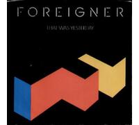 FOREIGNER - that was yesterday