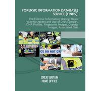 Forensic Information Databases Service (FINDS):: The Forensic Information Strategy Board Policy for Access and Use of DNA Samples, DNA Profiles, Fingerprint Images, Custody Images, Associated Data