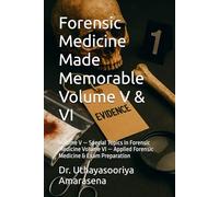 Forensic Medicine Made Memorable Volume V & VI: Volume V - Special Topics in Forensic Medicine Volume VI - Applied Forensic Medicine & Exam Preparation