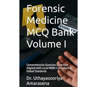 Forensic Medicine MCQ Bank Volume I: Comprehensive Question Collection Aligned with Local MBBS Curriculum & Global Standards