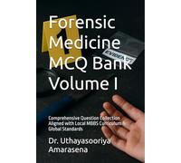 Forensic Medicine MCQ Bank Volume I: Comprehensive Question Collection Aligned with Local MBBS Curriculum & Global Standards