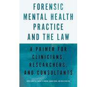 Forensic Mental Health Practice and the Law: A Primer for Clinicians, Researcher