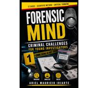 Forensic Mind: 12 Criminal Case Files for Young Investigators