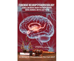 Forensic Neuropsychopathology: Clinical and Medical Insights into Brain-Behavior, Mental Disorders, and the Legal System Vol. 2