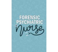 Forensic Psychiatric Nurse: Blank Lined Journal For Forensic Psychiatric Nurse| Future FPN Forensic Psych Nurse Practitioner Daily Notebook Gift| ... Nursing Student Diary| 6x9 Inch Nurse Journal