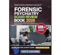 FORENSIC PSYCHIATRY BOARD REVIEW BOOK 2026: Complete Study Guide with 608+ Board-Style Questions, Competency Evaluations, Risk Assessments, and Evidence-Based Medicolegal Practice