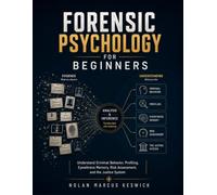 Forensic Psychology for Beginners: Understand Criminal Behavior, Profiling, Eyewitness Memory, Risk Assessment, and the Justice System