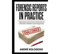 Forensic Reports in Practice: How to Write, Analyze, and Challenge Technical Evidence in Criminal Cases