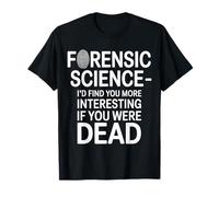 Forensic Science More Fun If You Were Dead - Maglietta