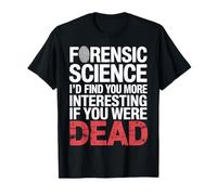 Forensic Science More Fun If You Were Dead - Maglietta