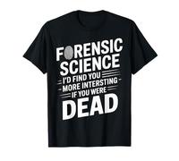 Forensic Science More Fun If You Were Dead - Maglietta