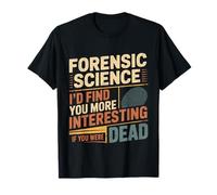 Forensic Science More Fun If You Were Dead - Maglietta