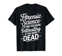 Forensic Science More Fun If You Were Dead - Maglietta