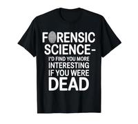 Forensic Science More Fun If You Were Dead - Maglietta con Stampa Grafica Economica