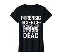 Forensic Science More Fun If You Were Dead - Maglietta con Stampa Grafica Economica, Donna, Nero, S