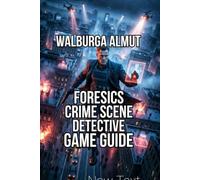 Forensics:Crime Scene Detective Game Guide: The Complete Investigators Handbook Reading Your First Crime Scene