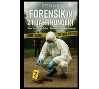 Forensik im 21. Jahrhundert I Vom Tatort zum Labor I Die moderne Spurensicherung: Tatorte sprechen - wenn Technik zuhört