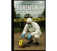 Forensik im 21. Jahrhundert I Vom Tatort zum Labor I Die moderne Spurensicherung: Tatorte sprechen - wenn Technik zuhört