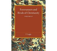 Forerunners and Rivals of Christianity: Being Studies In Religious History From 330 Bc To 330 Ad