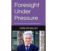 Foresight Under Pressure: The Inner Discipline of Resonant Leadership Performance