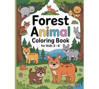 Forest Animal Coloring Book for Kids Ages 3-8: Cute and Easy Woodland Creatures, Wild Forest Animals, and Cartoon Scenes to Color and Fun Activity Pages for Toddlers, Preschoolers, and Beginners