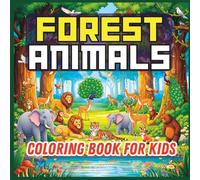 Forest Animals Coloring Book for Kids Who Love Nature and Animals | Cute Forest Scenes with Bears, Foxes, Squirrels, and Birds!: Fun Animal Coloring Book for Kids